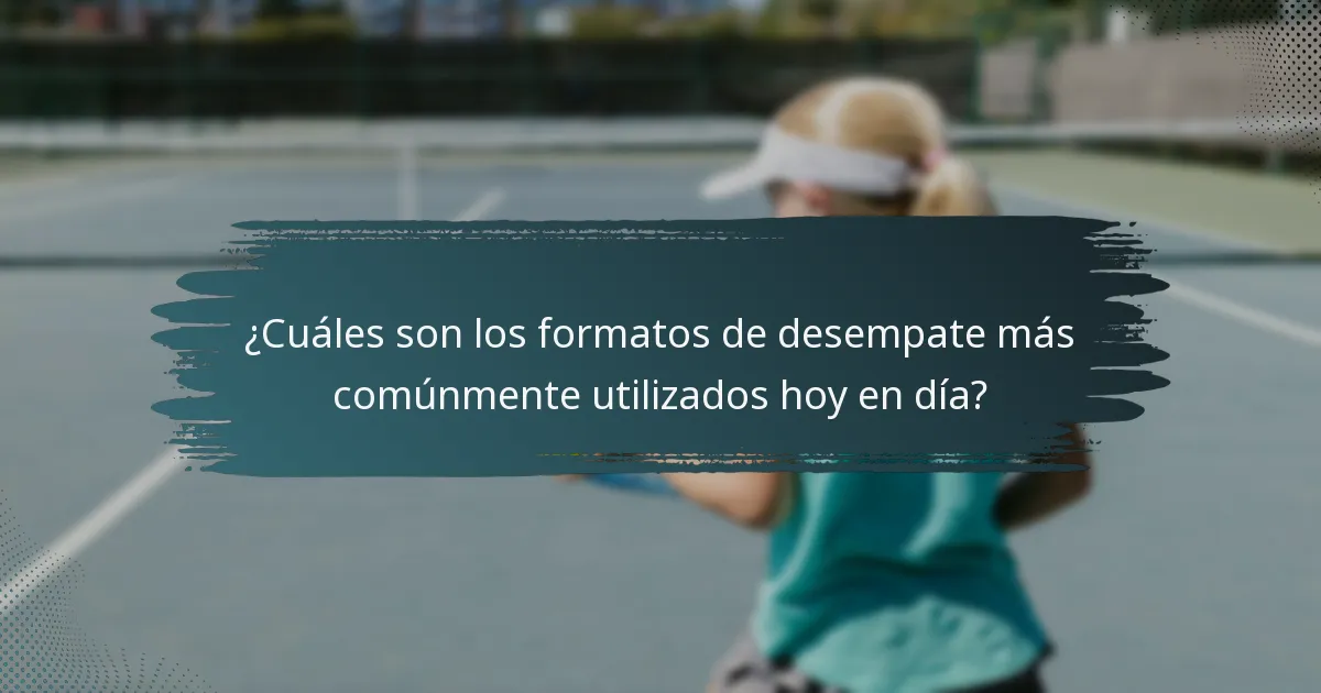 ¿Cuáles son los formatos de desempate más comúnmente utilizados hoy en día?