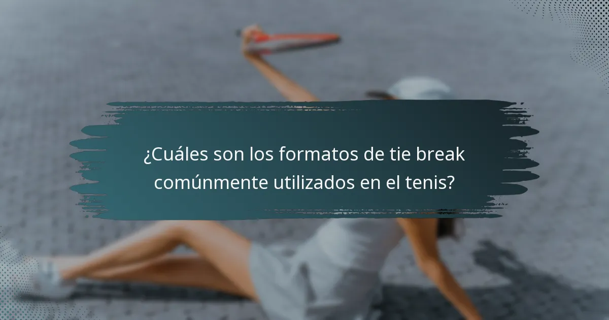 ¿Cuáles son los formatos de tie break comúnmente utilizados en el tenis?