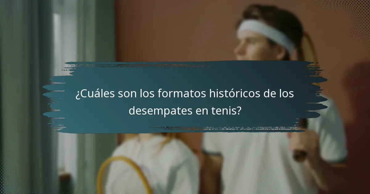 ¿Cuáles son los formatos históricos de los desempates en tenis?