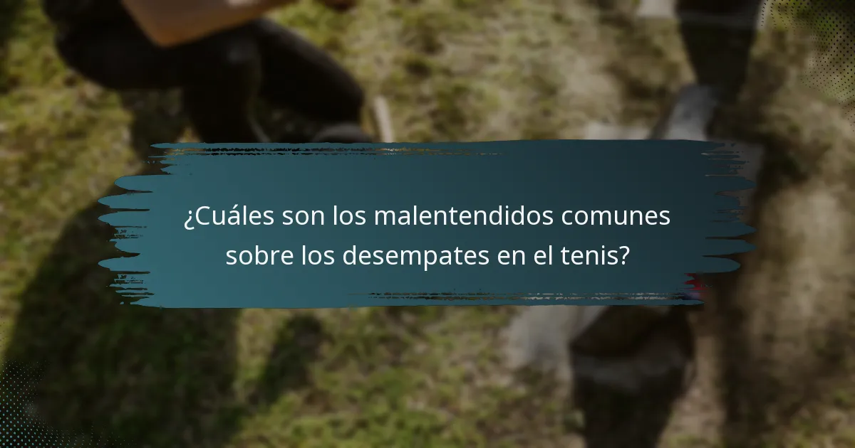 ¿Cuáles son los malentendidos comunes sobre los desempates en el tenis?