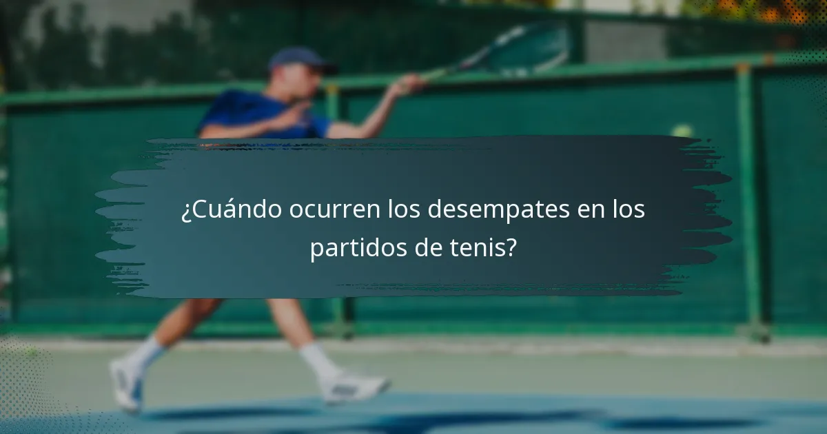 ¿Cuándo ocurren los desempates en los partidos de tenis?