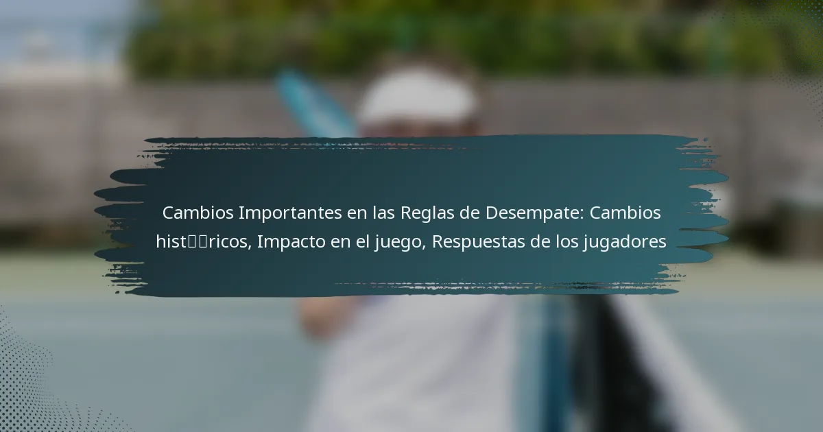 Cambios Importantes en las Reglas de Desempate: Cambios históricos, Impacto en el juego, Respuestas de los jugadores