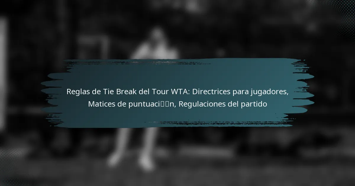 Reglas de Tie Break del Tour WTA: Directrices para jugadores, Matices de puntuación, Regulaciones del partido