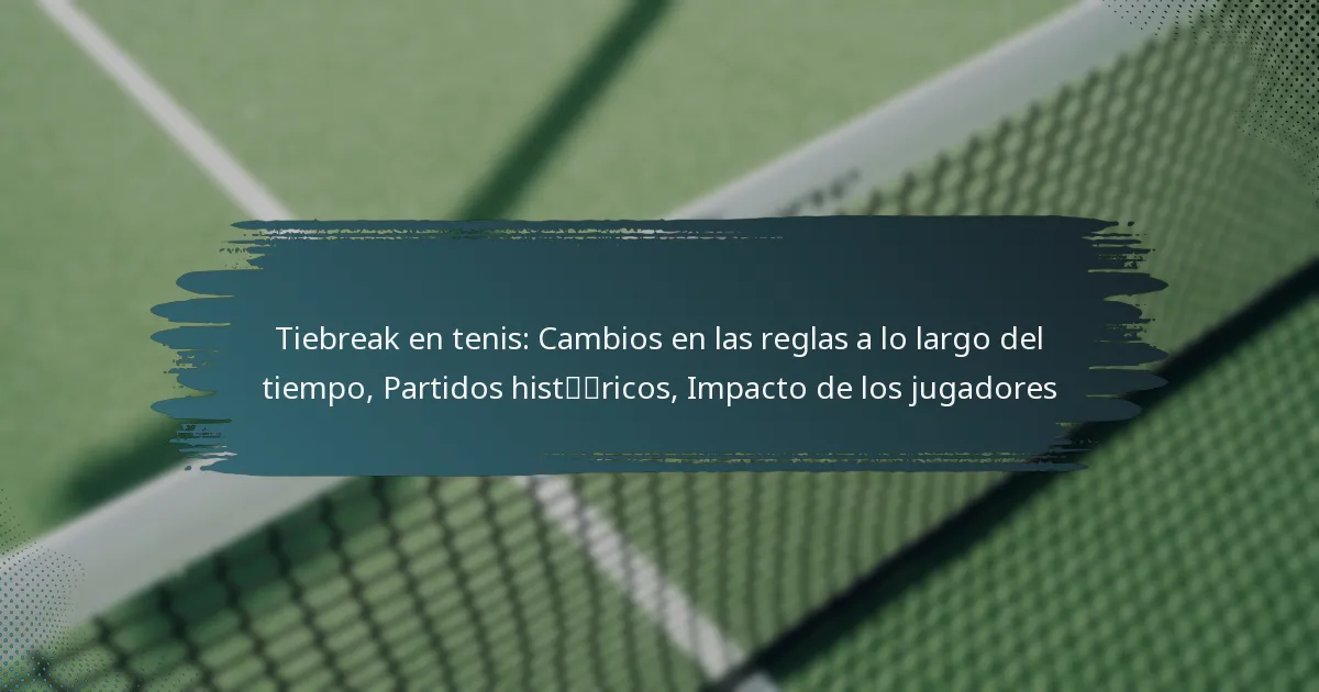 Tiebreak en tenis: Cambios en las reglas a lo largo del tiempo, Partidos históricos, Impacto de los jugadores