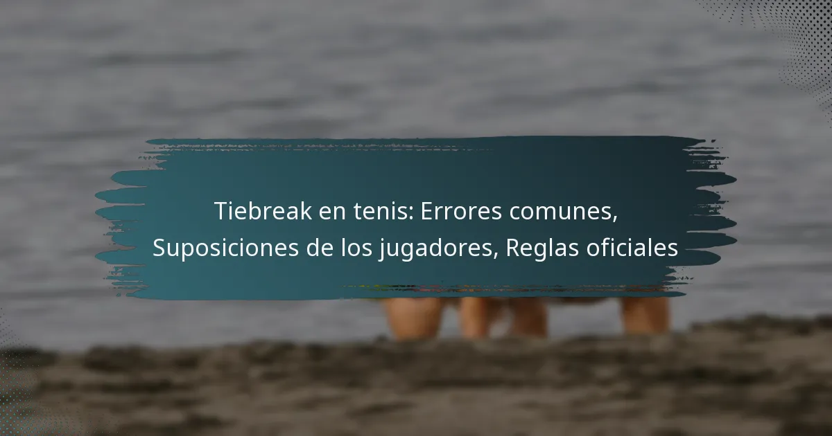 Tiebreak en tenis: Errores comunes, Suposiciones de los jugadores, Reglas oficiales