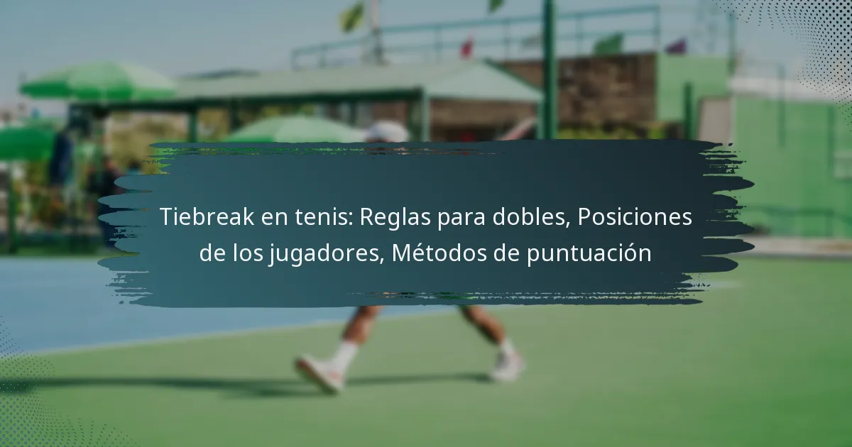 Tiebreak en tenis: Reglas para dobles, Posiciones de los jugadores, Métodos de puntuación