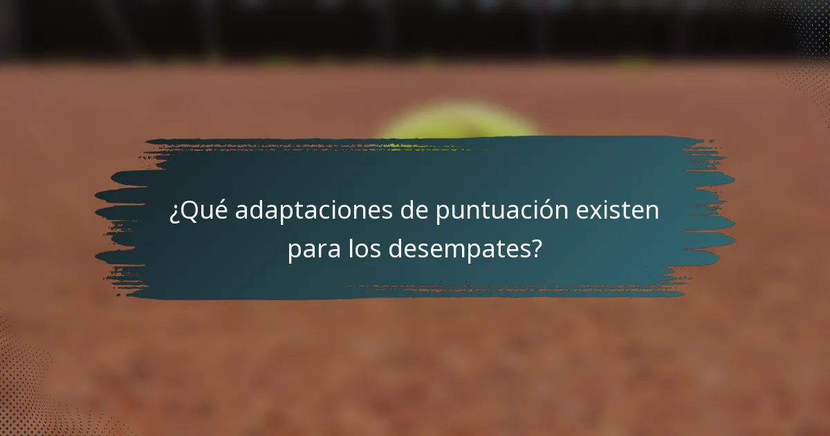 ¿Qué adaptaciones de puntuación existen para los desempates?
