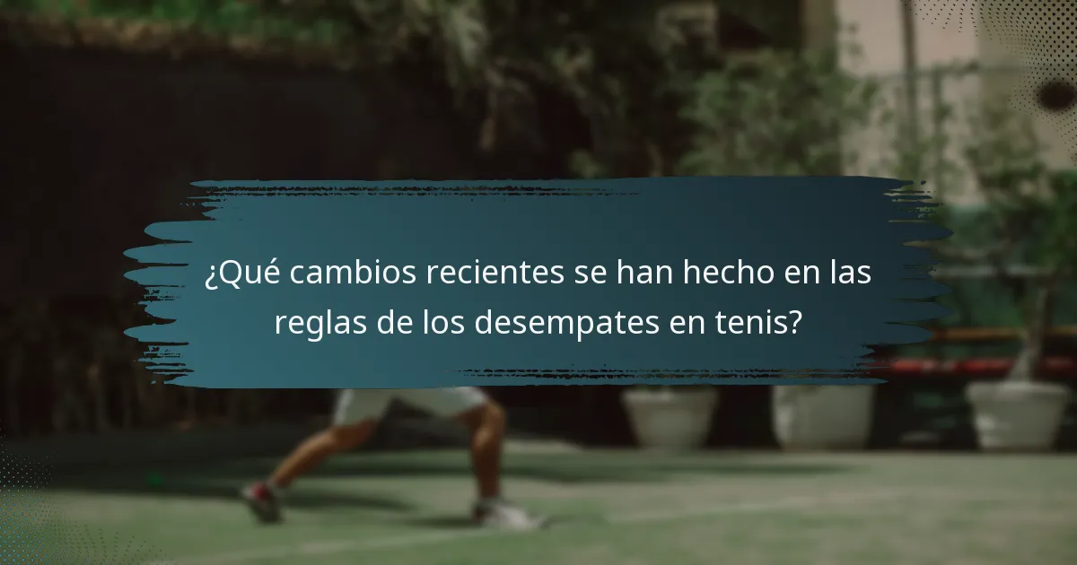 ¿Qué cambios recientes se han hecho en las reglas de los desempates en tenis?
