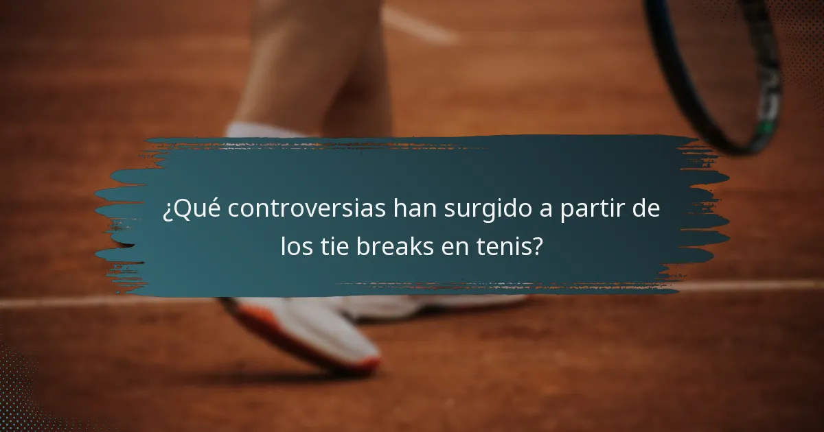 ¿Qué controversias han surgido a partir de los tie breaks en tenis?