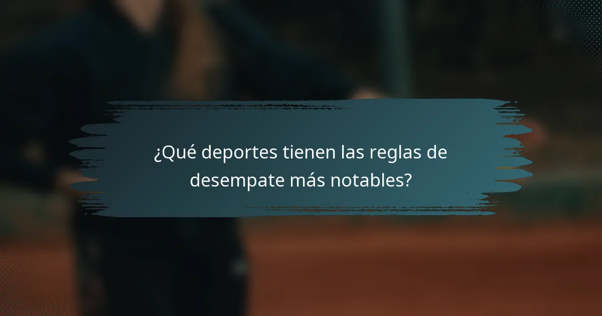 ¿Qué deportes tienen las reglas de desempate más notables?