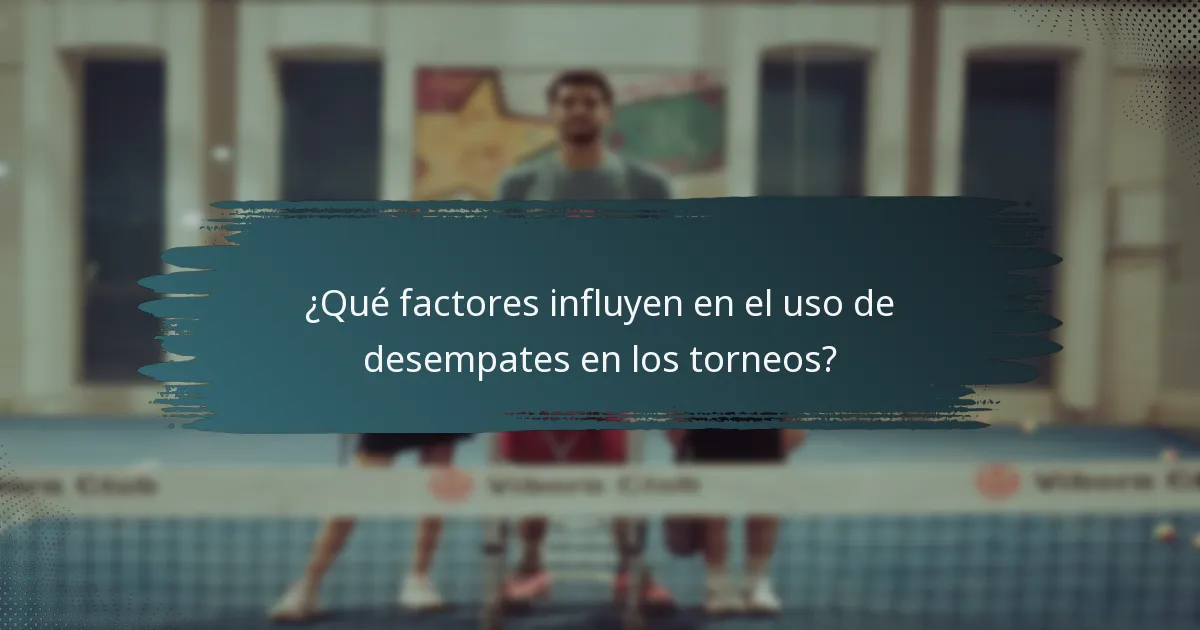 ¿Qué factores influyen en el uso de desempates en los torneos?