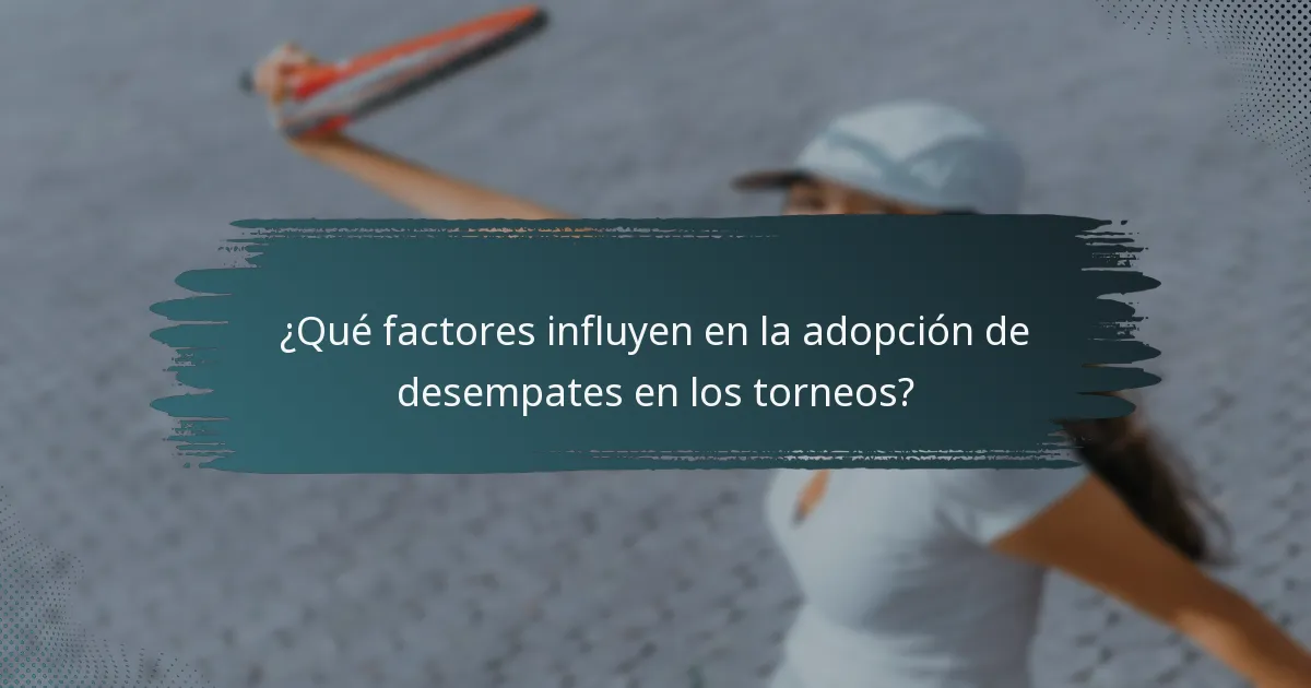 ¿Qué factores influyen en la adopción de desempates en los torneos?