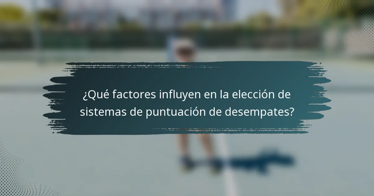 ¿Qué factores influyen en la elección de sistemas de puntuación de desempates?