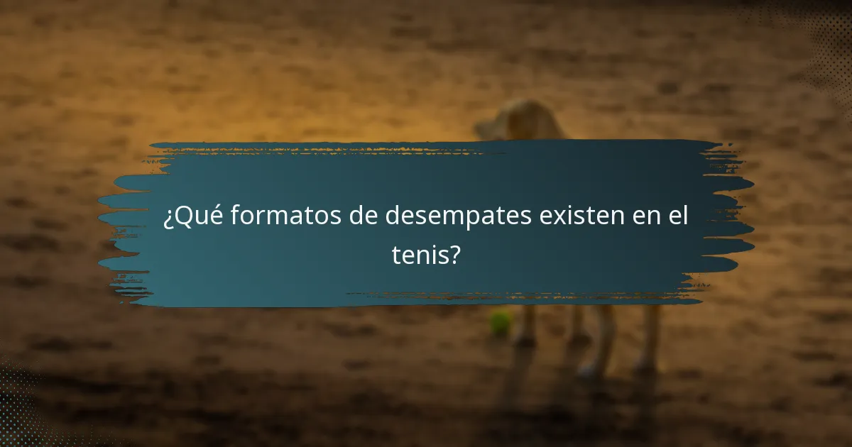 ¿Qué formatos de desempates existen en el tenis?
