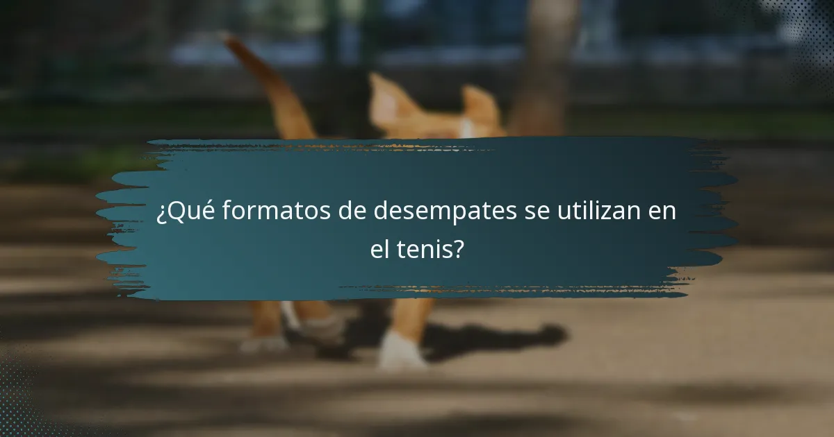 ¿Qué formatos de desempates se utilizan en el tenis?