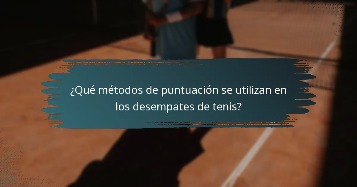 ¿Qué métodos de puntuación se utilizan en los desempates de tenis?