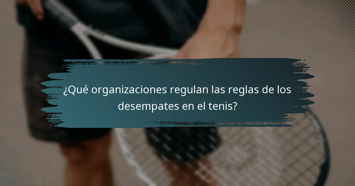 ¿Qué organizaciones regulan las reglas de los desempates en el tenis?