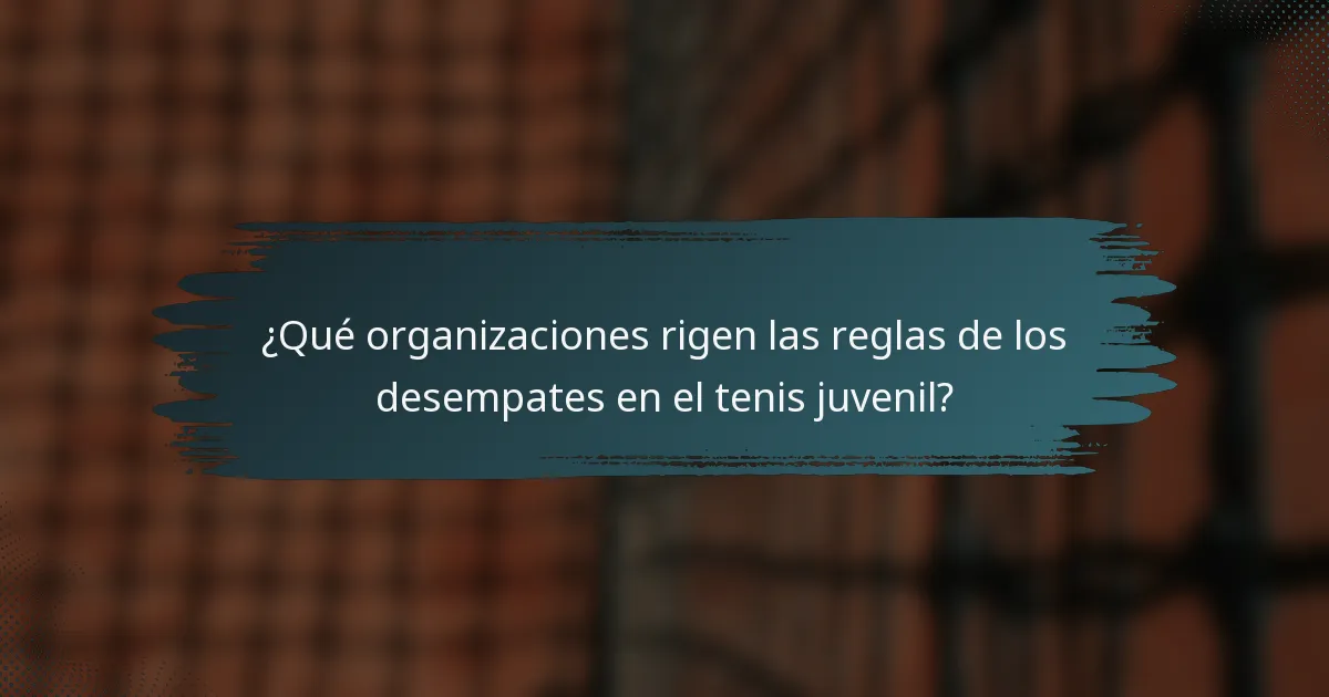 ¿Qué organizaciones rigen las reglas de los desempates en el tenis juvenil?