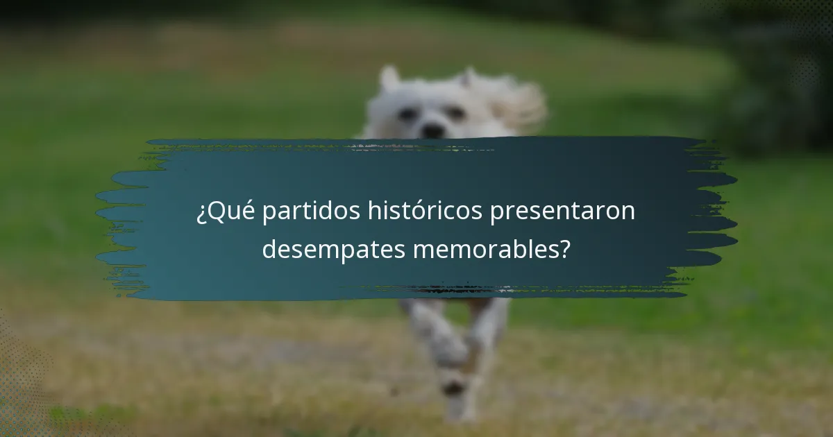 ¿Qué partidos históricos presentaron desempates memorables?