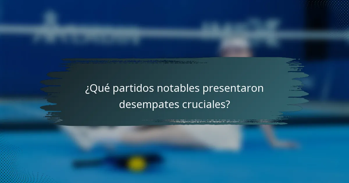 ¿Qué partidos notables presentaron desempates cruciales?