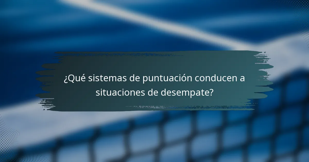 ¿Qué sistemas de puntuación conducen a situaciones de desempate?