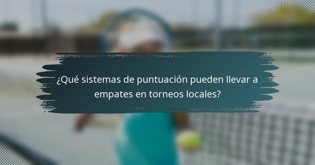 ¿Qué sistemas de puntuación pueden llevar a empates en torneos locales?
