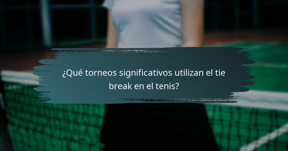 ¿Qué torneos significativos utilizan el tie break en el tenis?