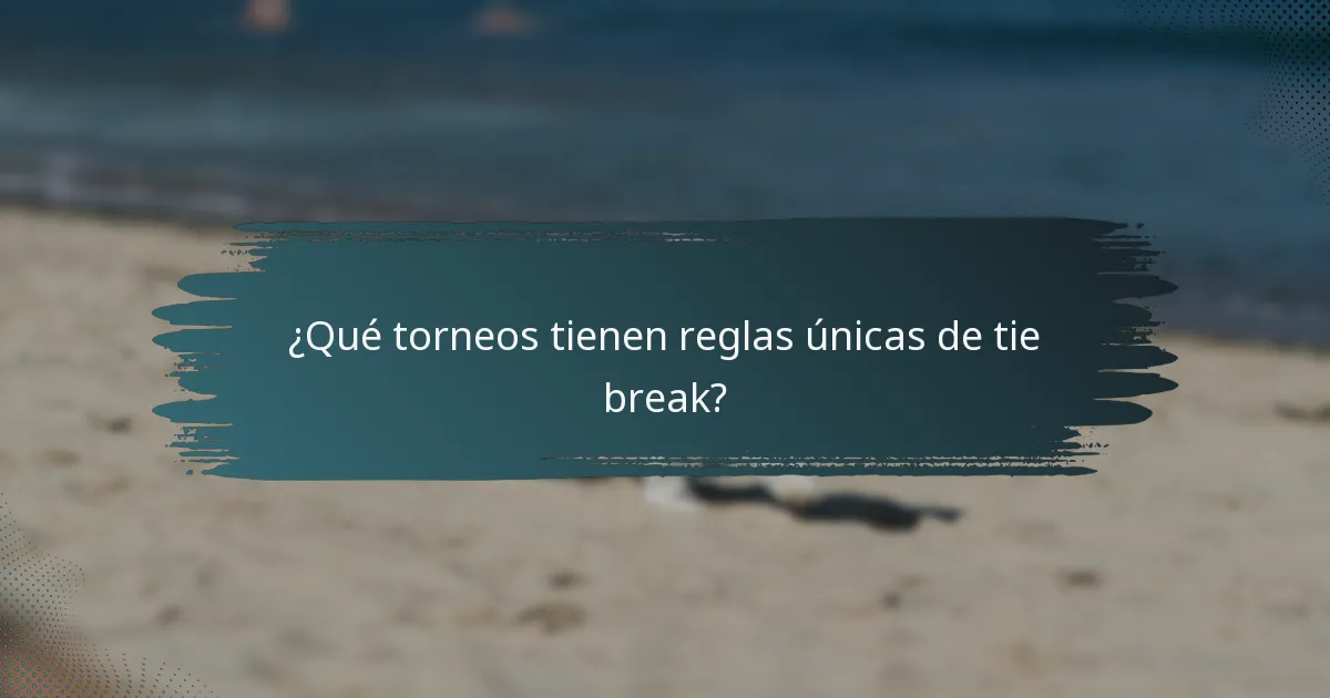 ¿Qué torneos tienen reglas únicas de tie break?