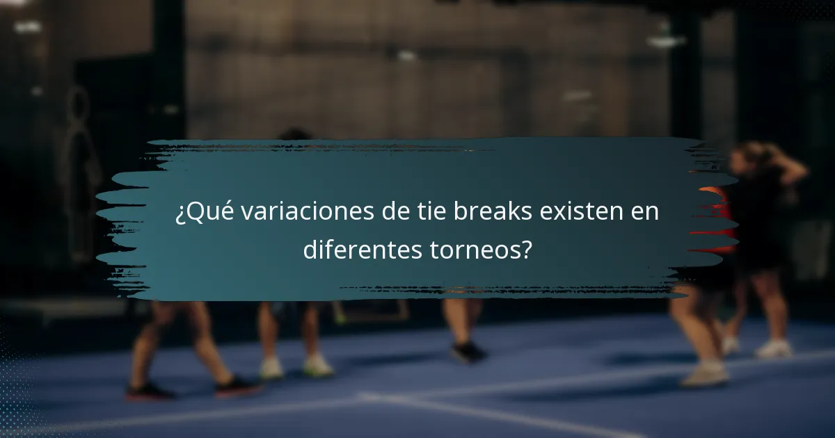 ¿Qué variaciones de tie breaks existen en diferentes torneos?