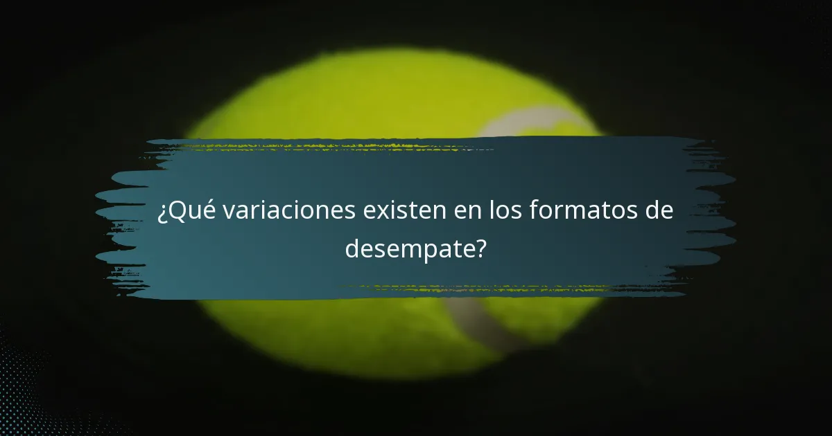 ¿Qué variaciones existen en los formatos de desempate?